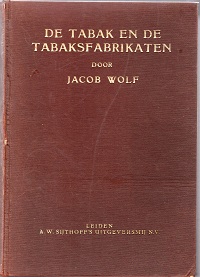 Wolf, Jacob - De tabak en de tabaksfabrikaten, omvattend de geschiedenis, de teelt (....). Voor Nederland bewerkt door S.C.J. Bertram, 