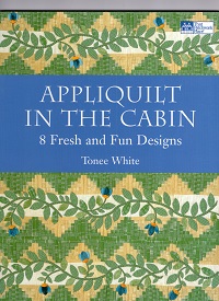 Tonee White - Appliquilt in the Cabin: 8 Fresh and Fun Designs