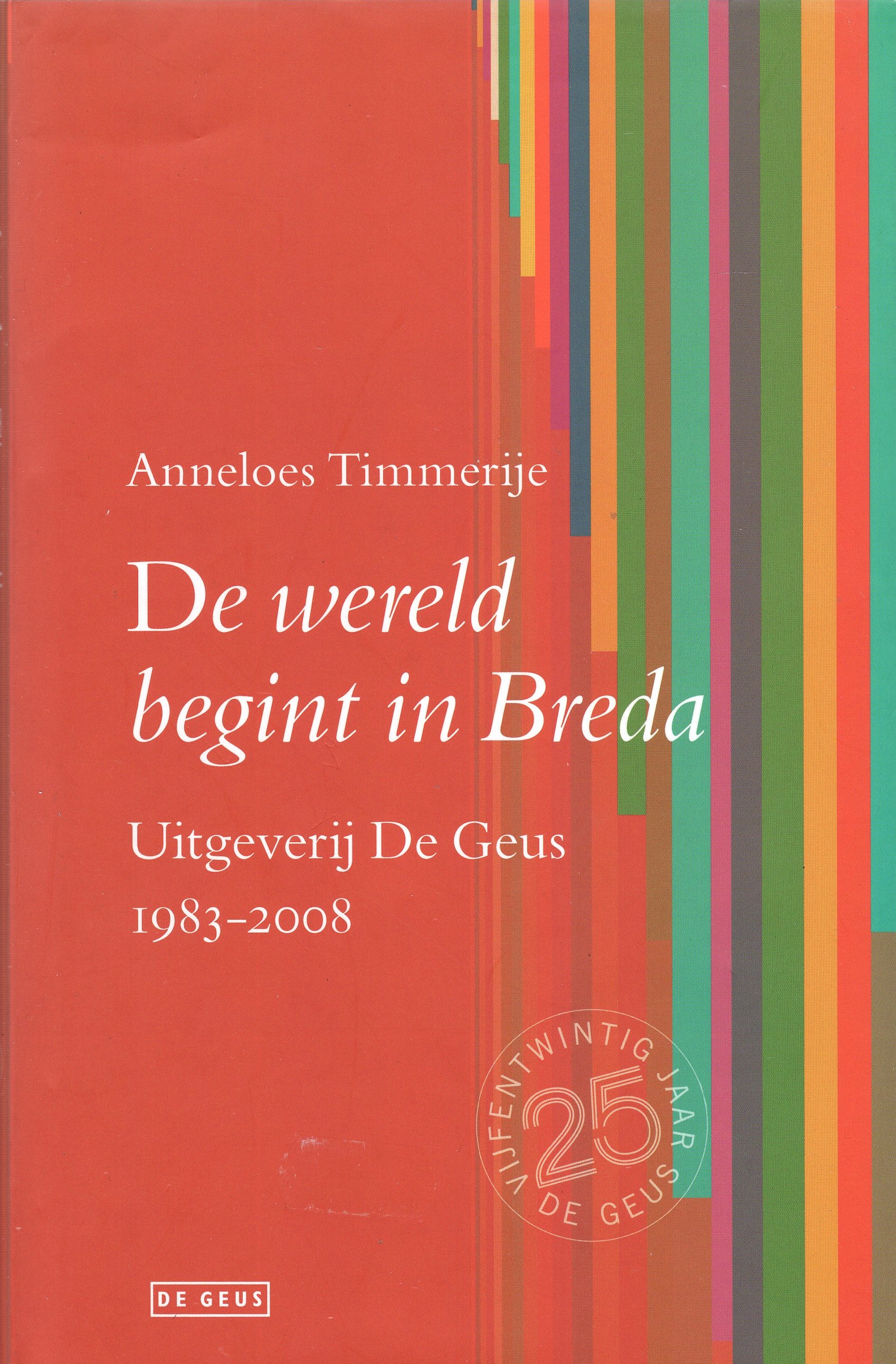 Timmerije, Anneloes - De wereld begint in Breda, Uitgeverij De Geus (1983-2008)`.