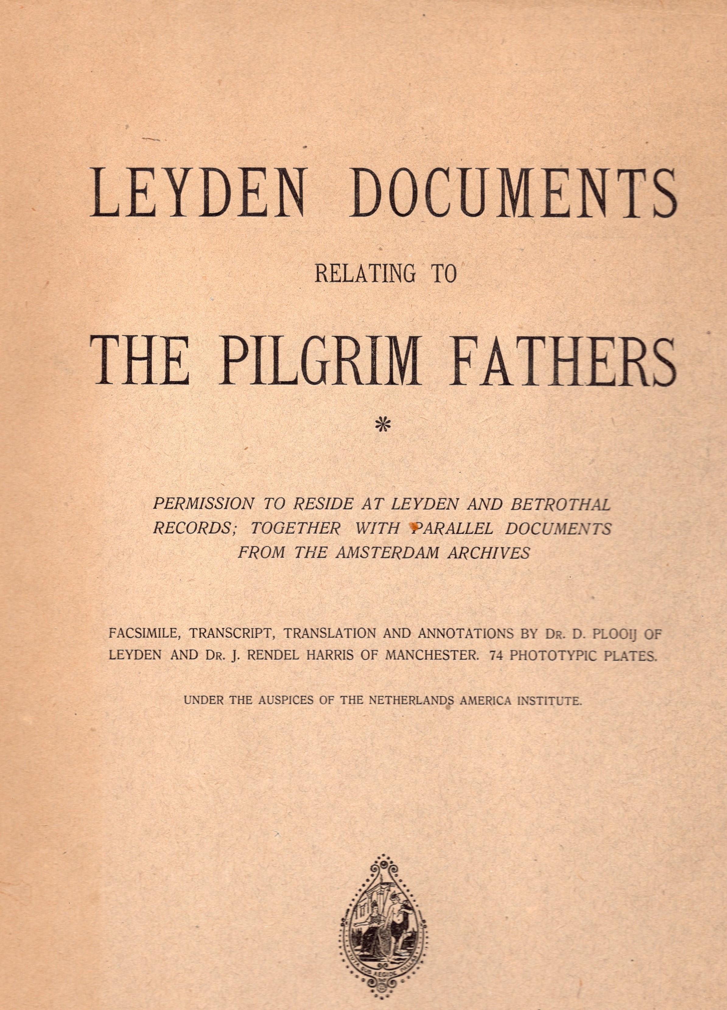 Plooij, D.; J. Rendel Harris - Leyden documents relating to the Pilgrim Fathers, permission to reside at Leyden and betrothal records: together with parallel documents from the Amsterdam archives.