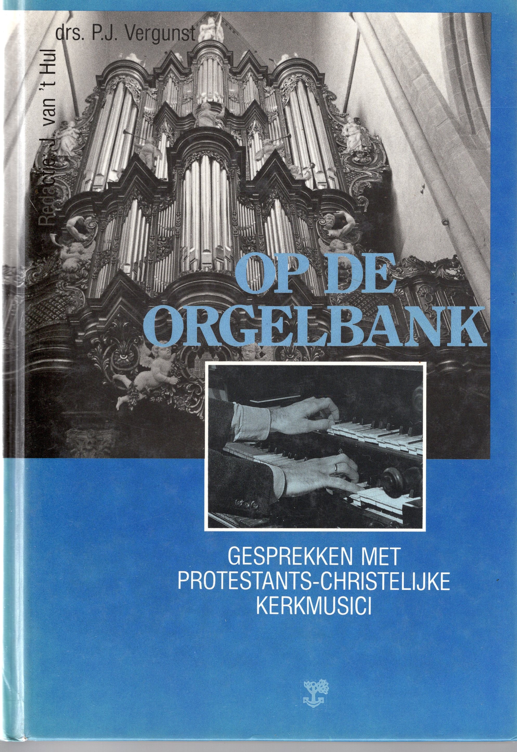 Hul, J. van 't (red.) - Op de orgelbank, Gesprekken met protestants-christelijke musici